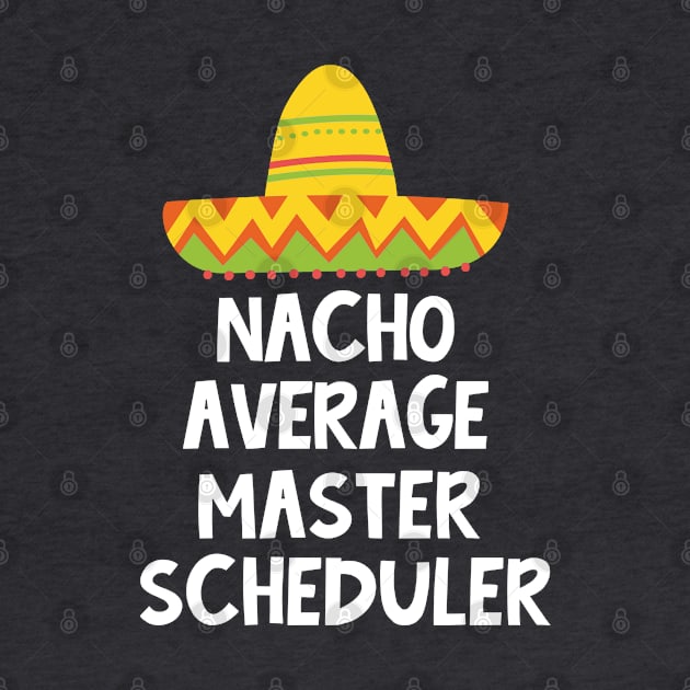 Master Scheduler -  Nacho Average Design by best-vibes-only